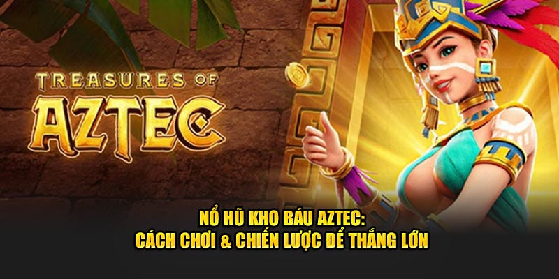 Nổ Hũ Kho Báu Aztec